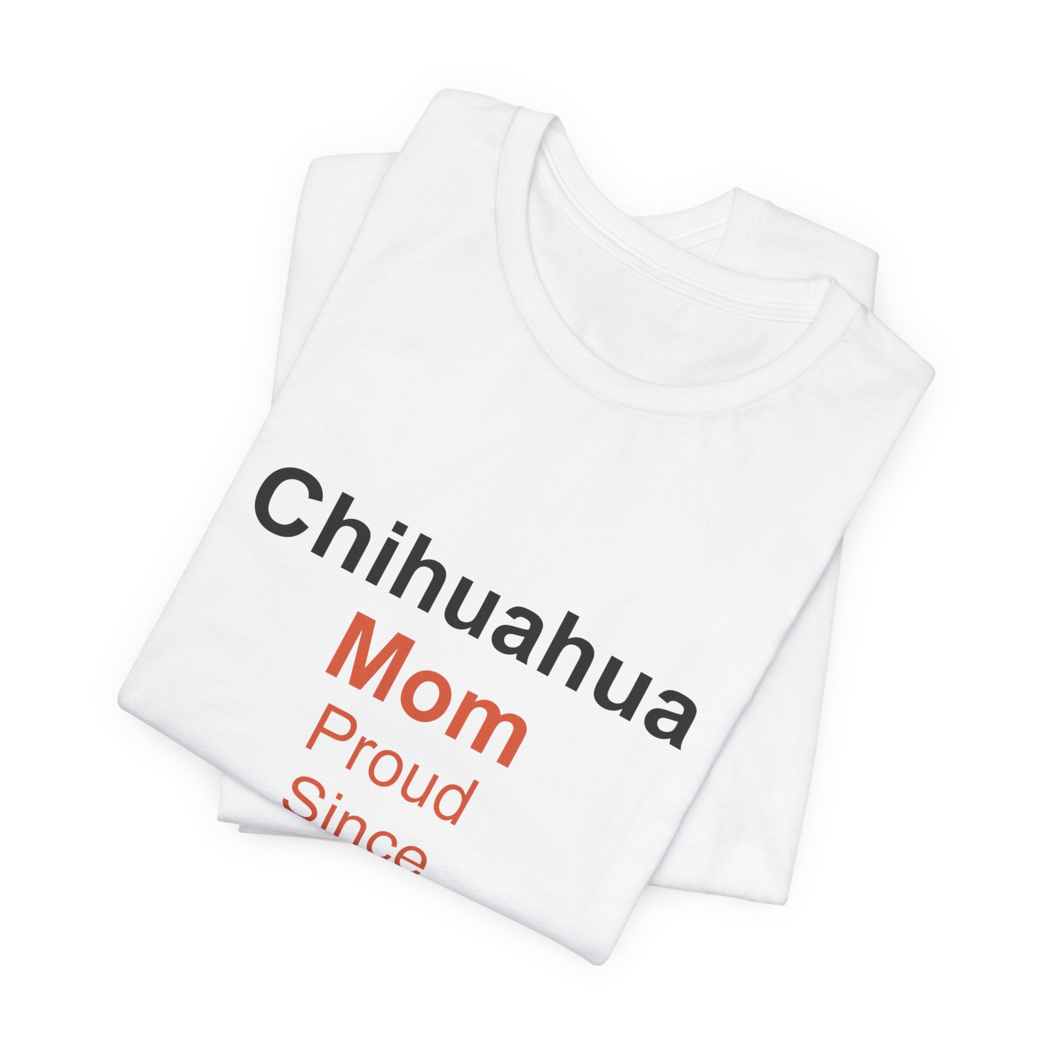 Chihuahua Mom T-Shirt — Proud Since 20XX Dog Mom Tee