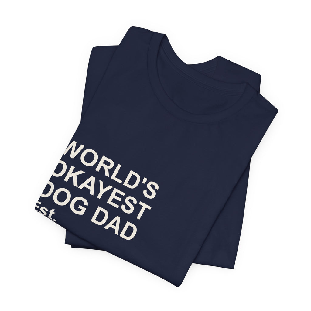 WORLD'S OKAYEST DOG DAD T-Shirt – Funny Father's Day Gift Tee