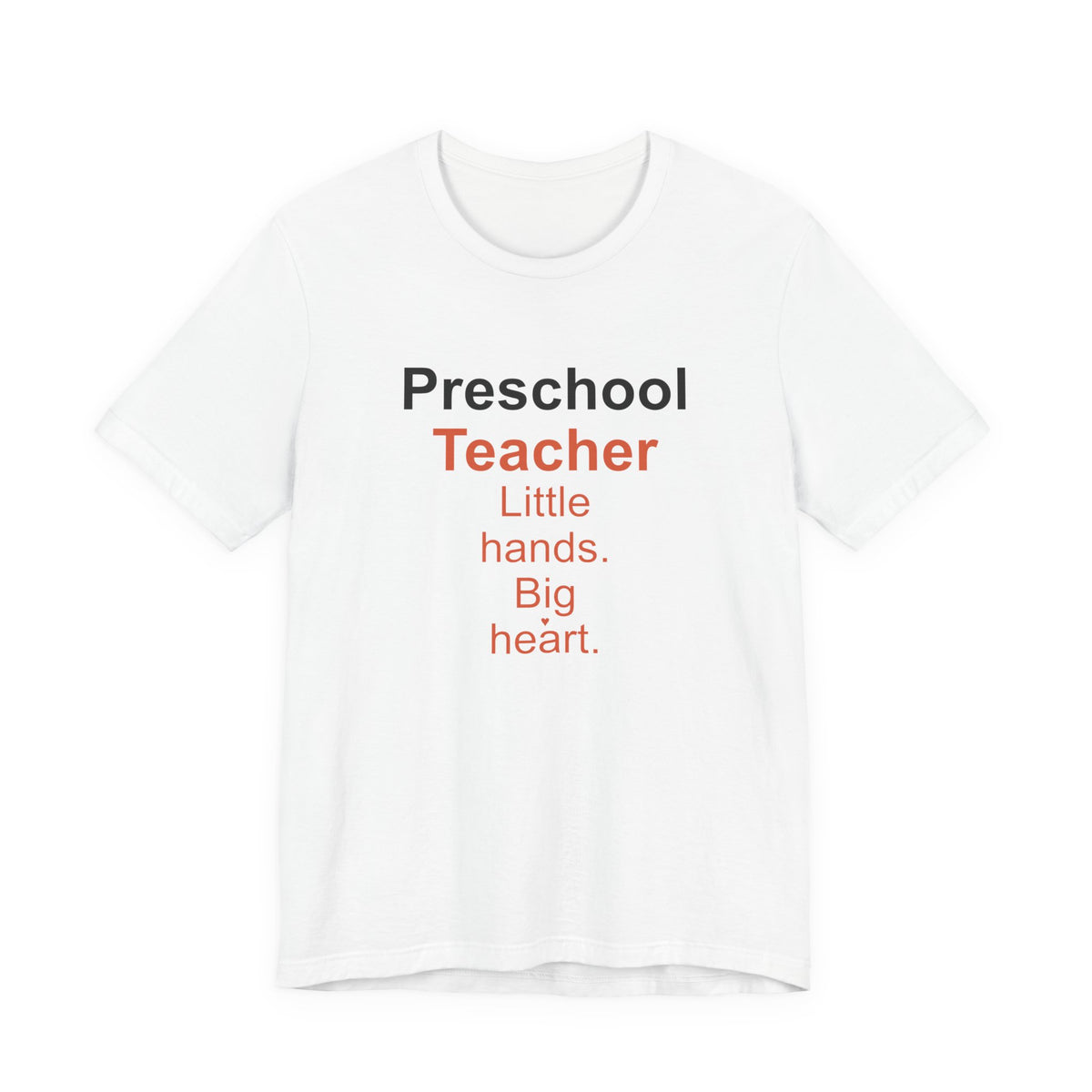 Preschool Teacher T-Shirt — Little Hands, Big Heart