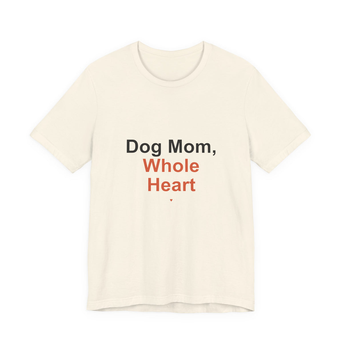 Dog Mom Whole Heart T-Shirt — Women's Dog Mom Tee, Gift