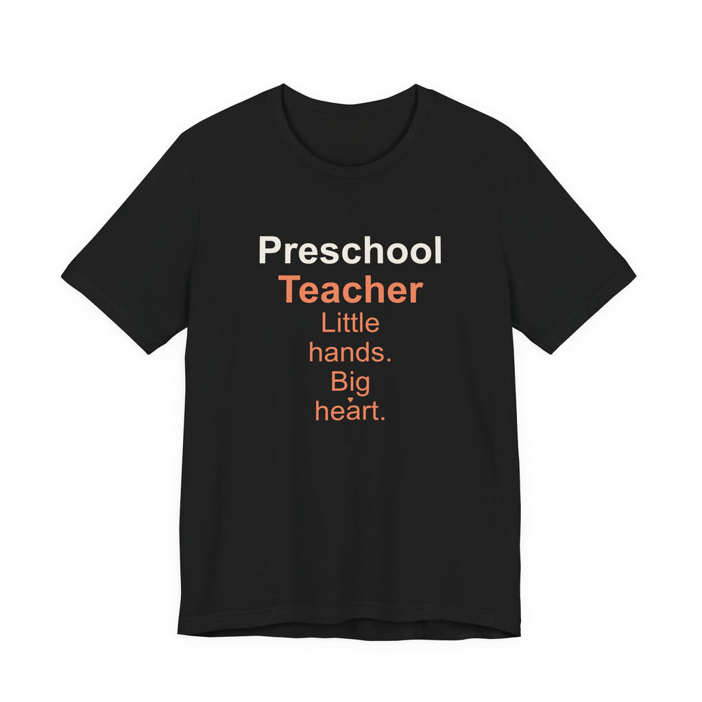 Preschool Teacher T-Shirt — Little Hands, Big Heart