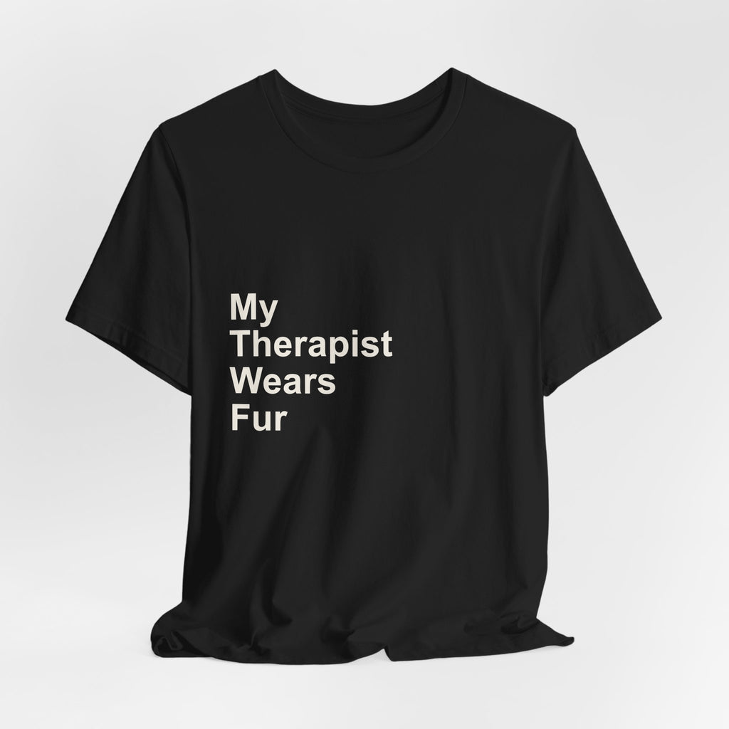 My Therapist Wears Fur T-Shirt — Funny Dog Mom Tee