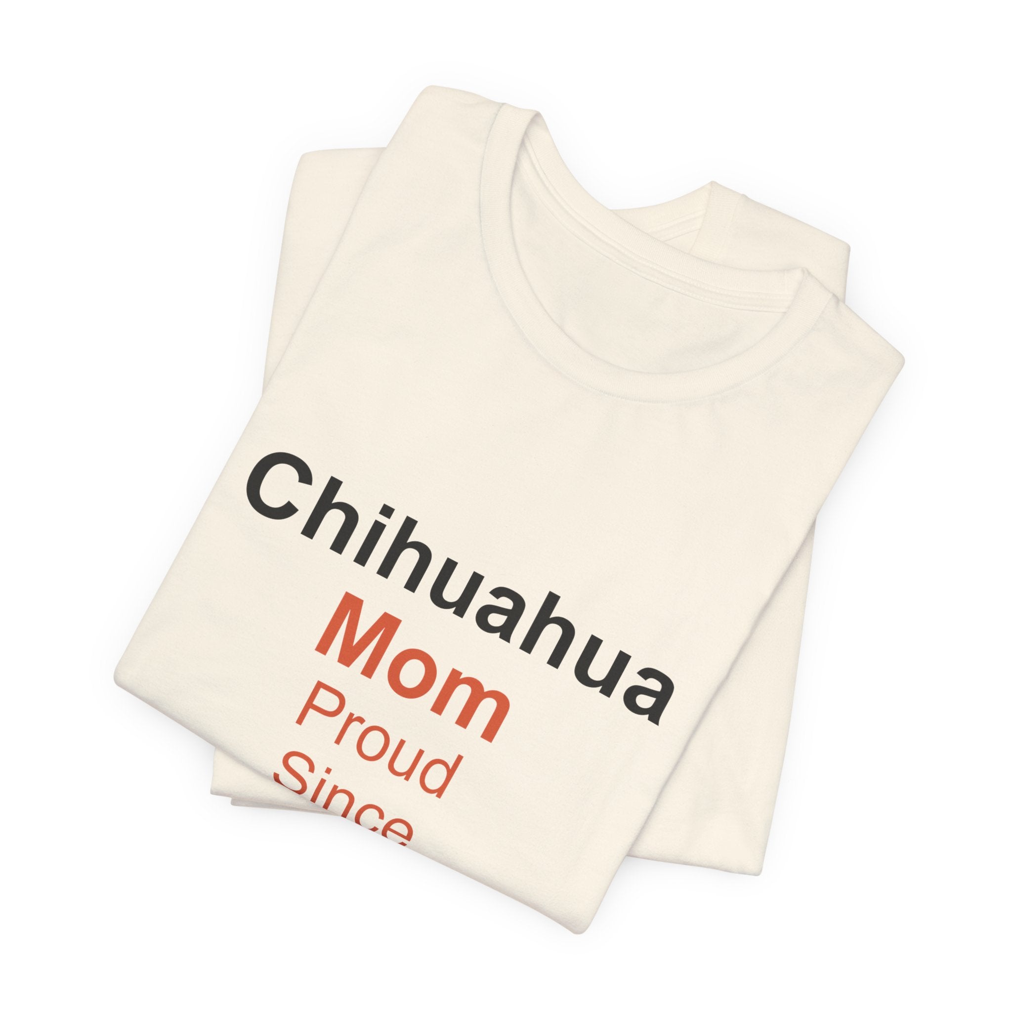Chihuahua Mom T-Shirt — Proud Since 20XX Dog Mom Tee