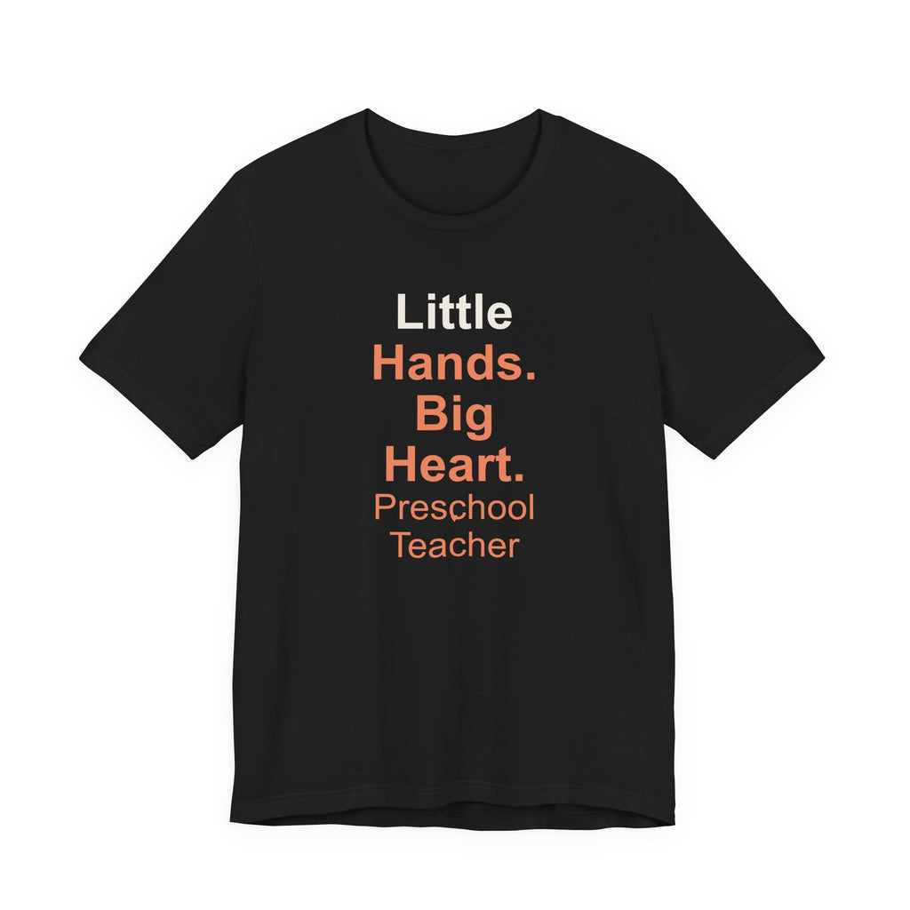 Little Hands. Big Heart. Preschool Teacher T-Shirt Gift