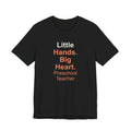 Little Hands. Big Heart. Preschool Teacher T-Shirt Gift