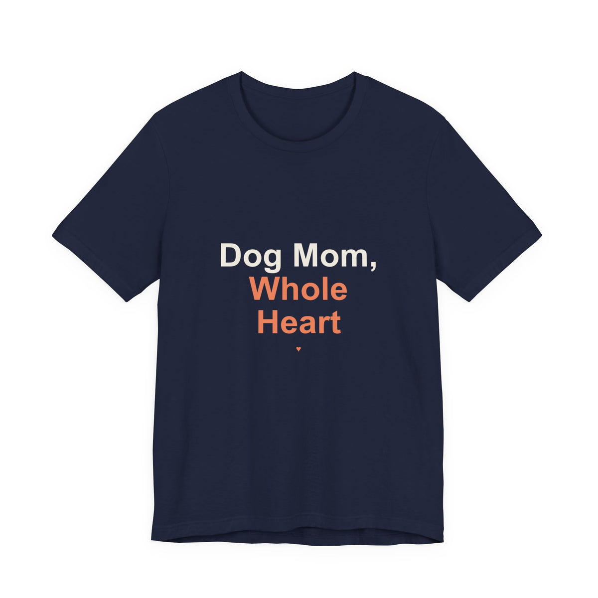 Dog Mom Whole Heart T-Shirt — Women's Dog Mom Tee, Gift