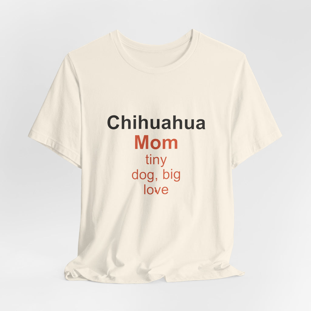 Chihuahua Mom T-Shirt — Tiny Dog, Big Love Tee