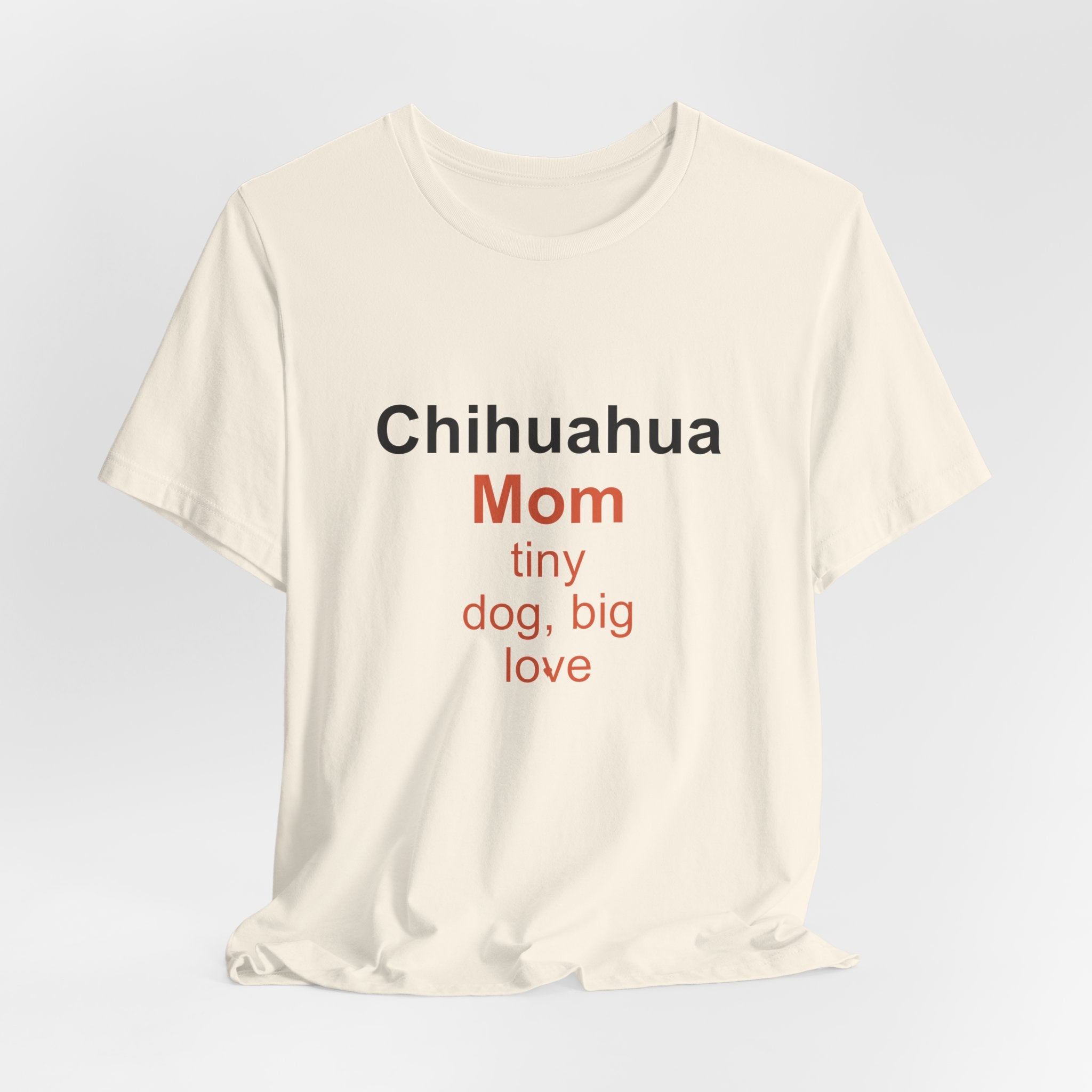 Chihuahua Mom T-Shirt — Tiny Dog, Big Love Tee