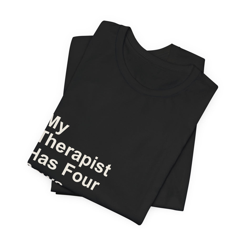 My Therapist Has Four Paws T-Shirt - Funny Dog Mom Tee