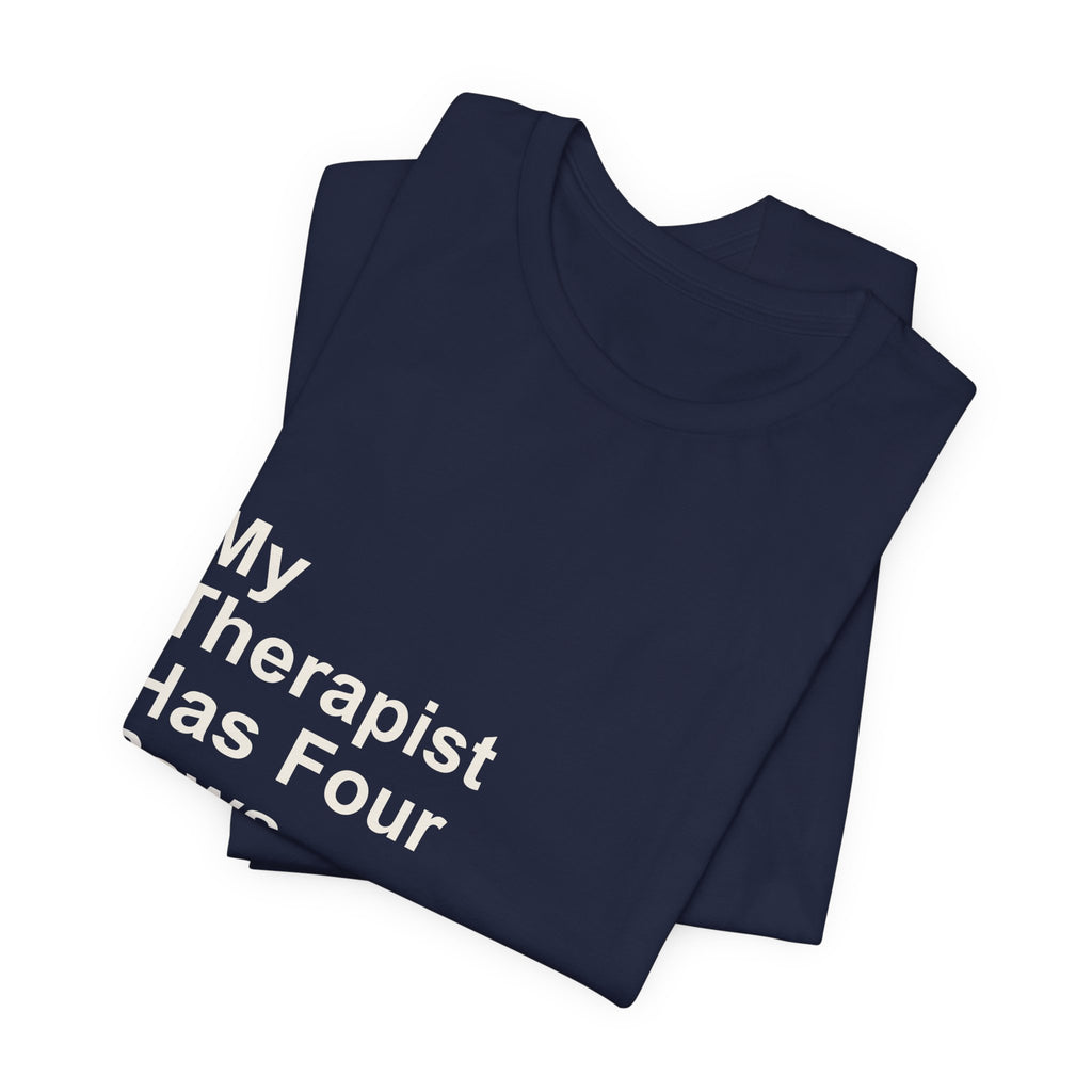 My Therapist Has Four Paws T-Shirt - Funny Dog Mom Tee