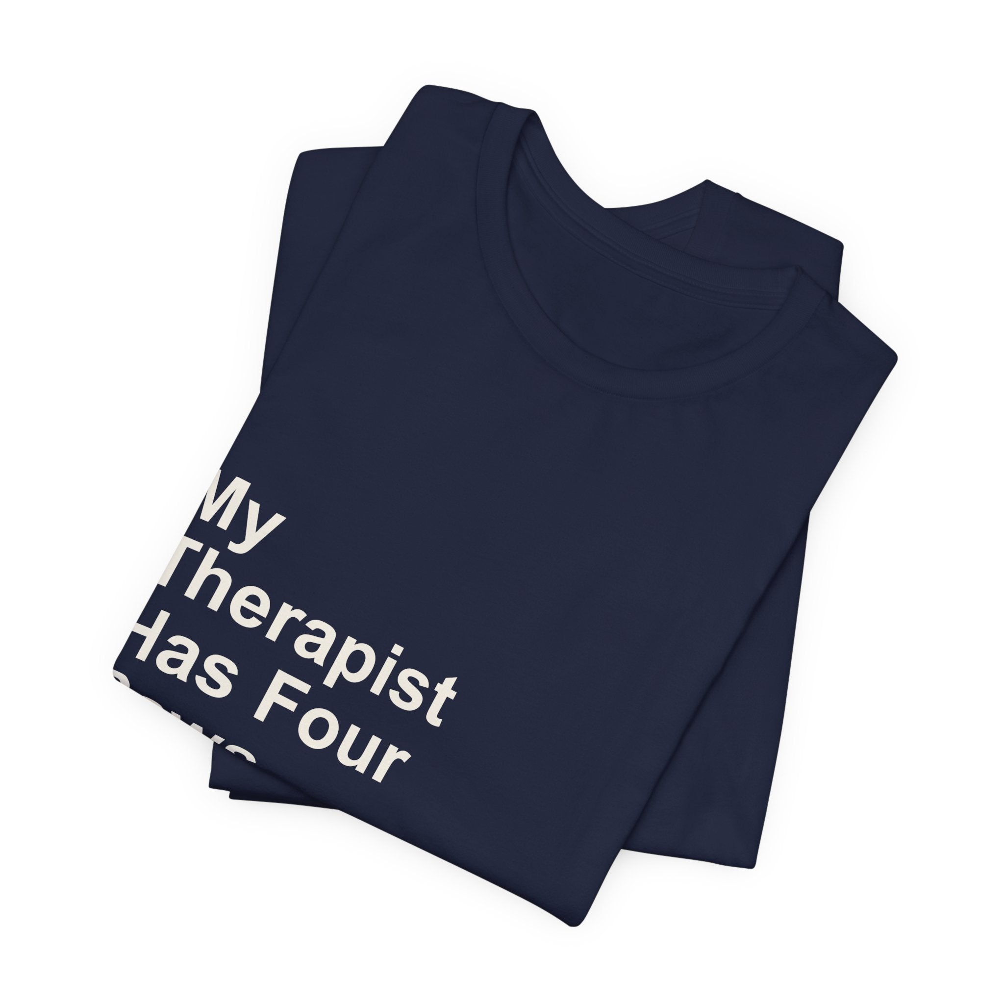 My Therapist Has Four Paws T-Shirt - Funny Dog Mom Tee