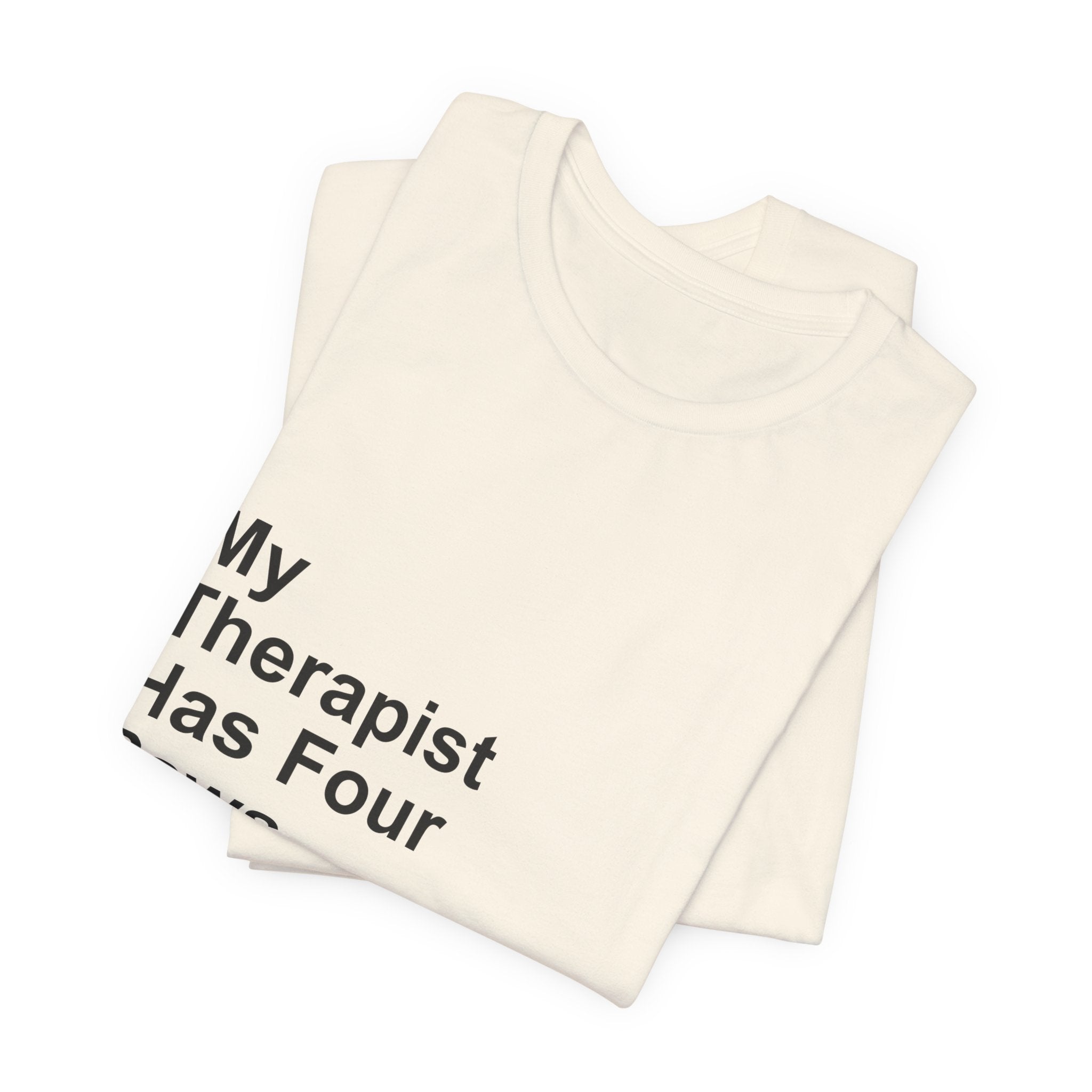 My Therapist Has Four Paws T-Shirt - Funny Dog Mom Tee