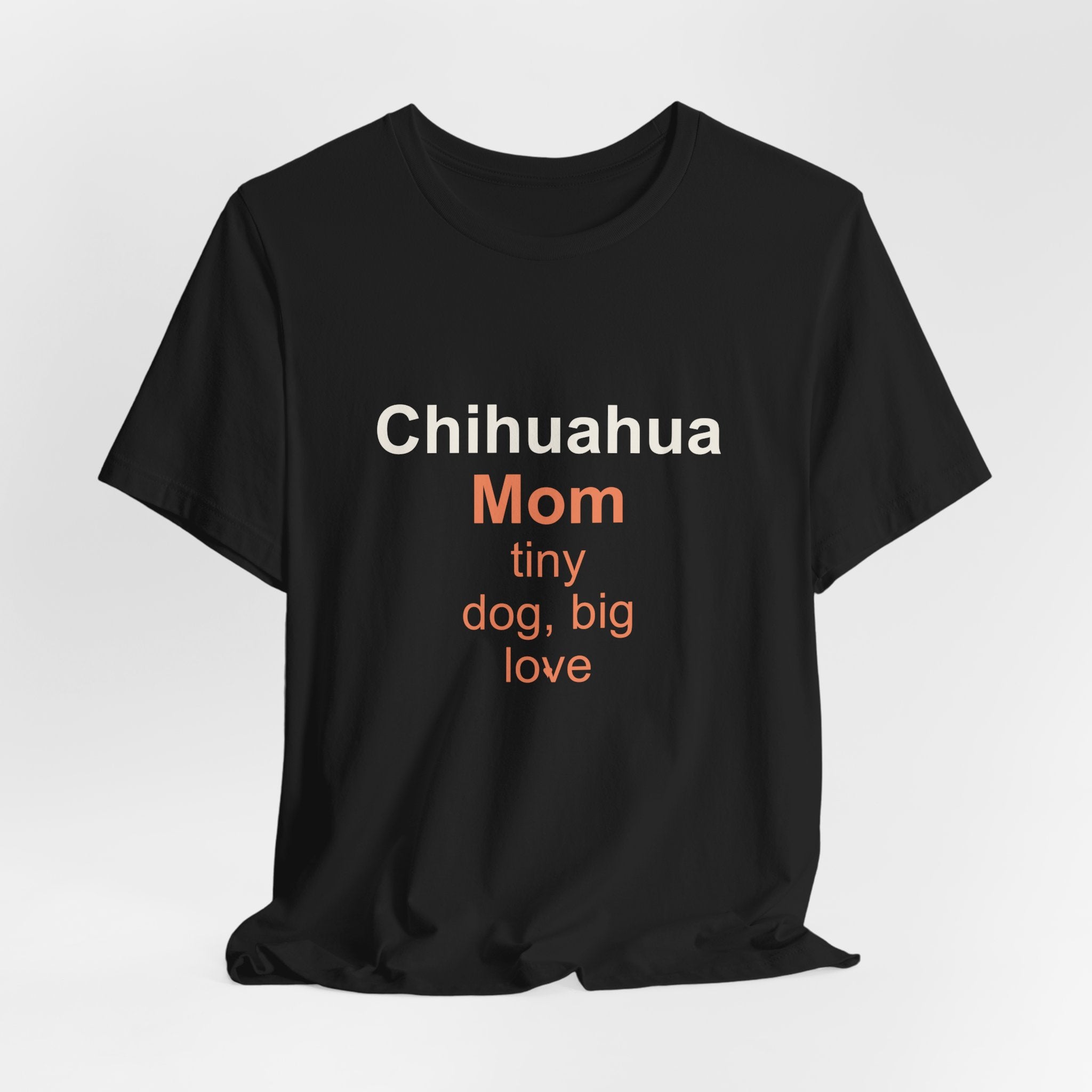 Chihuahua Mom T-Shirt — Tiny Dog, Big Love Tee