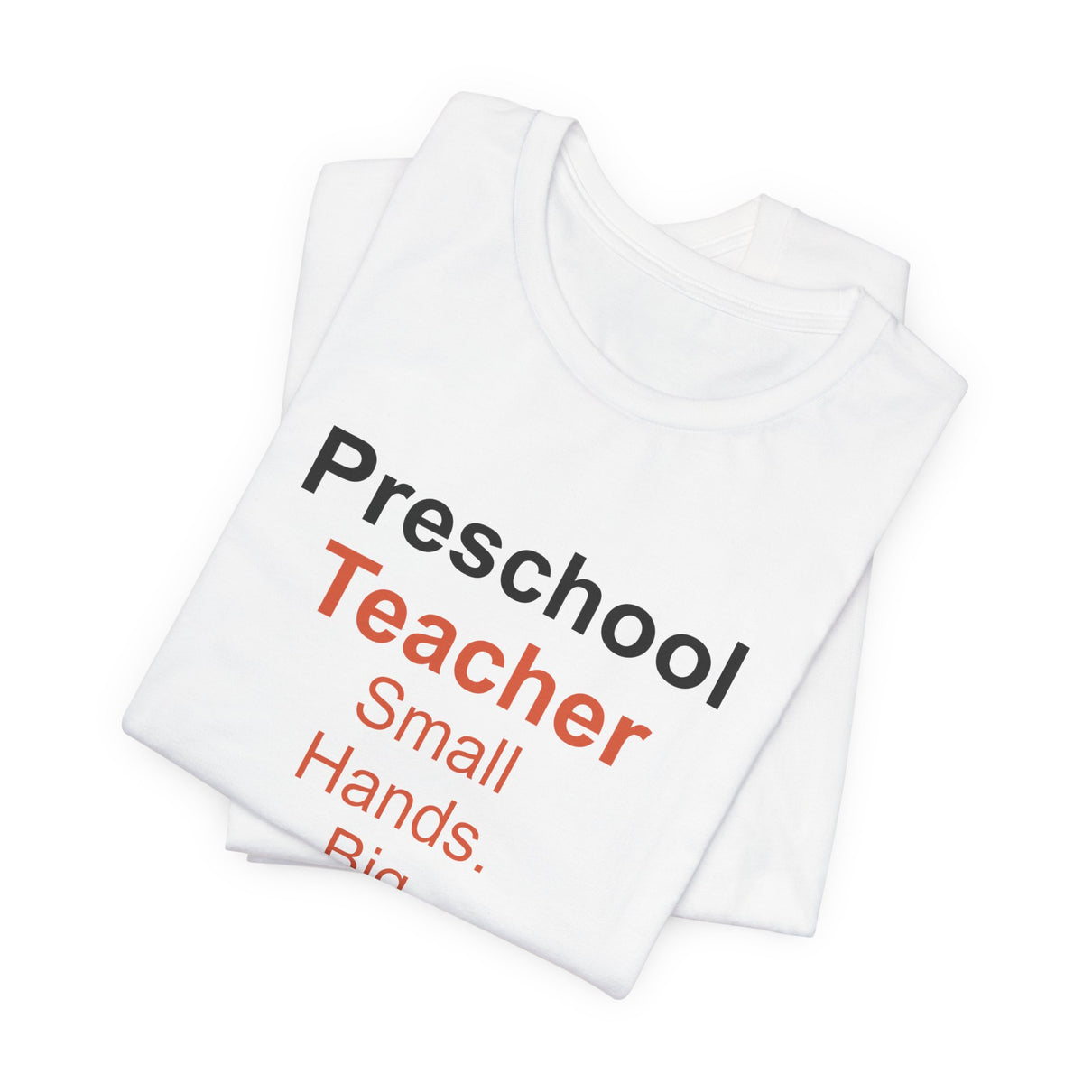 Preschool Teacher T-Shirt — Small Hands. Big Hearts.