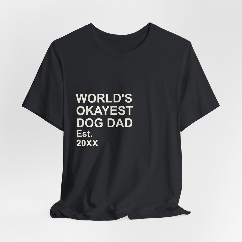 WORLD'S OKAYEST DOG DAD T-Shirt – Funny Father's Day Gift Tee