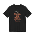 Tiny Hands, Big Hearts Preschool Teacher T-Shirt Gift