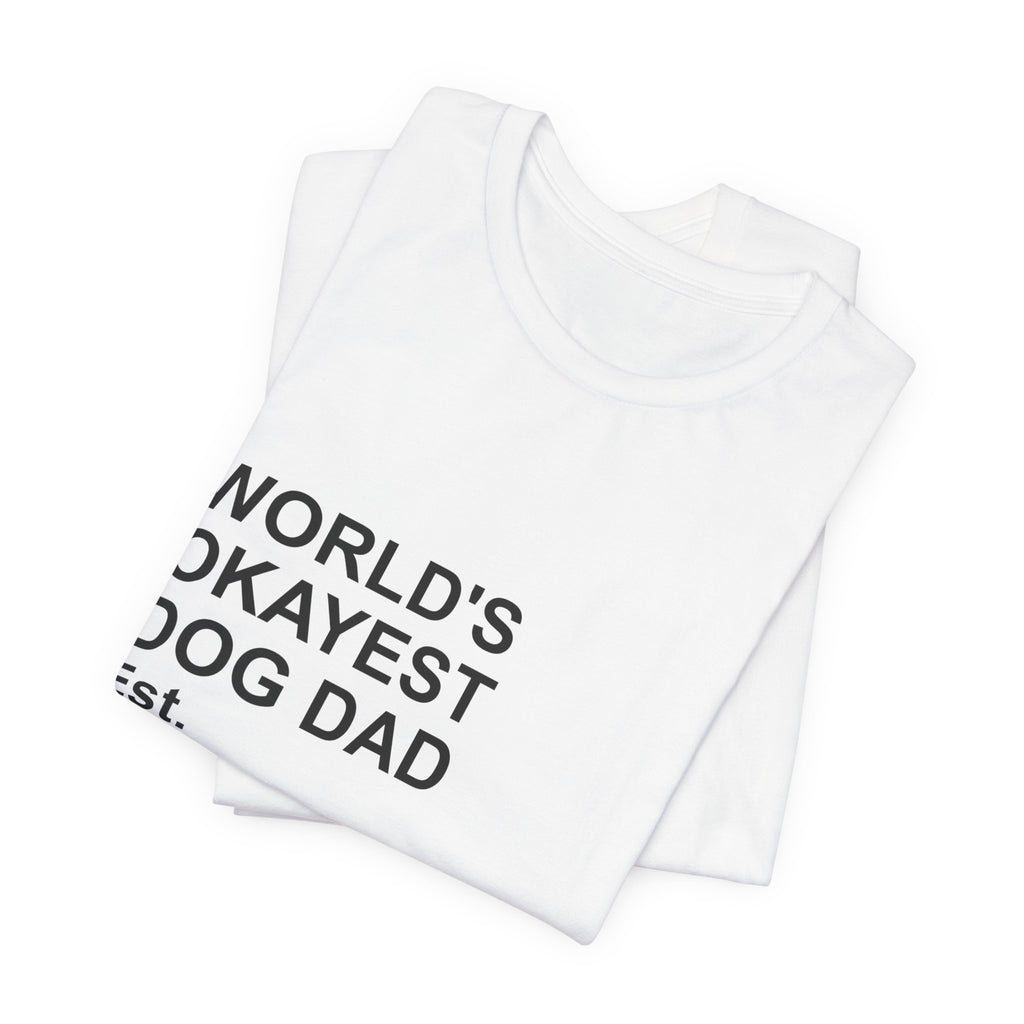 WORLD'S OKAYEST DOG DAD T-Shirt – Funny Father's Day Gift Tee