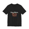 Dog Mom Whole Heart T-Shirt — Women's Dog Mom Tee, Gift