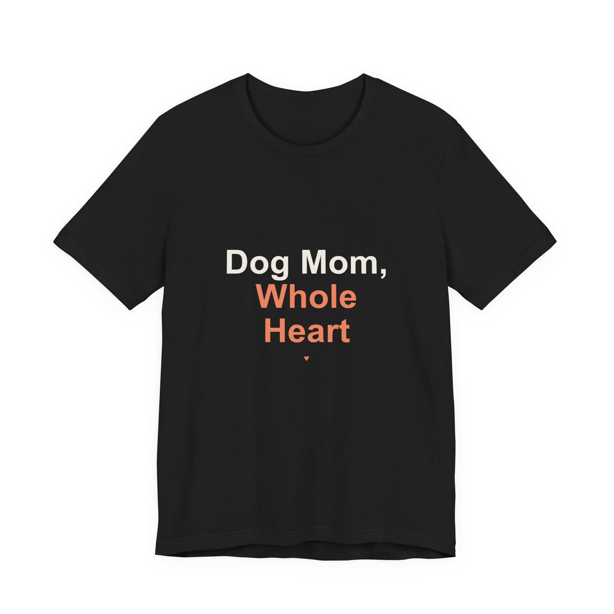 Dog Mom Whole Heart T-Shirt — Women's Dog Mom Tee, Gift