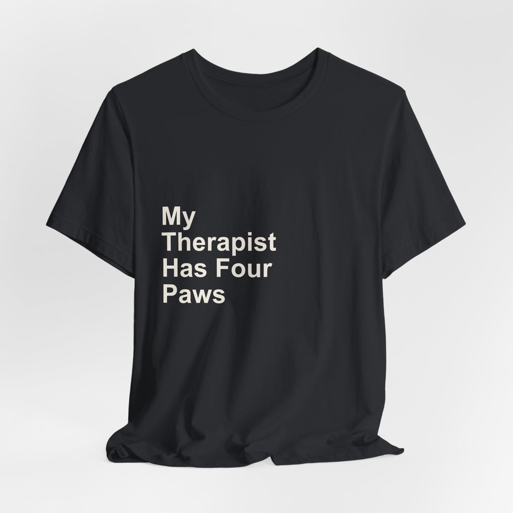 My Therapist Has Four Paws T-Shirt - Funny Dog Mom Tee