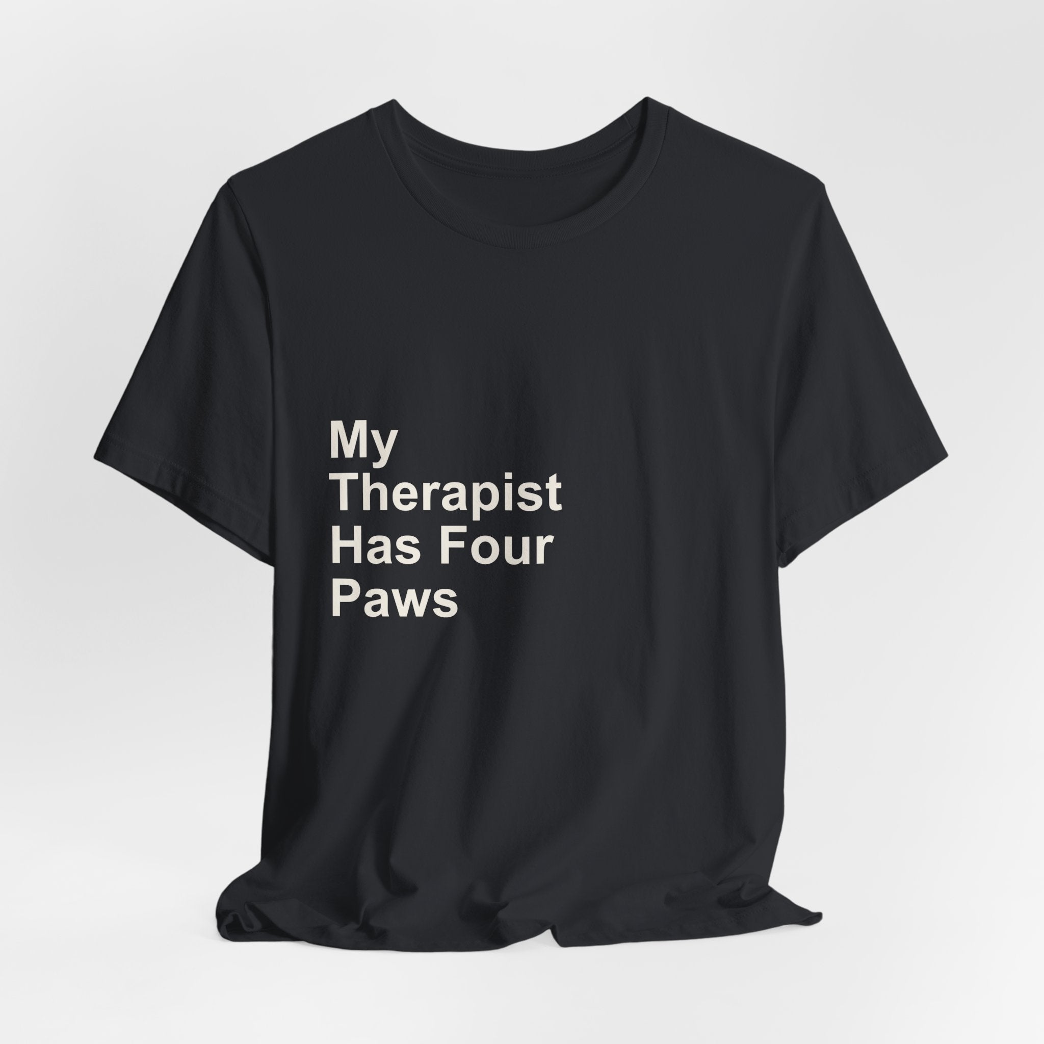 My Therapist Has Four Paws T-Shirt - Funny Dog Mom Tee