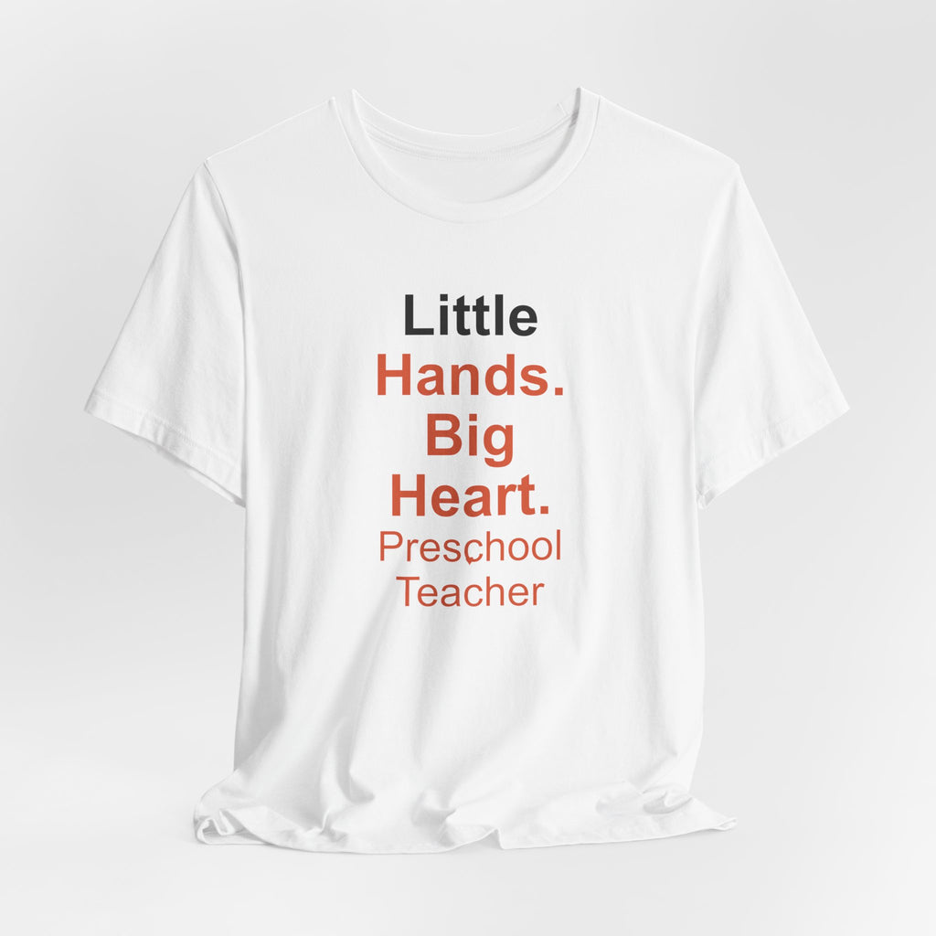Little Hands. Big Heart. Preschool Teacher T-Shirt Gift
