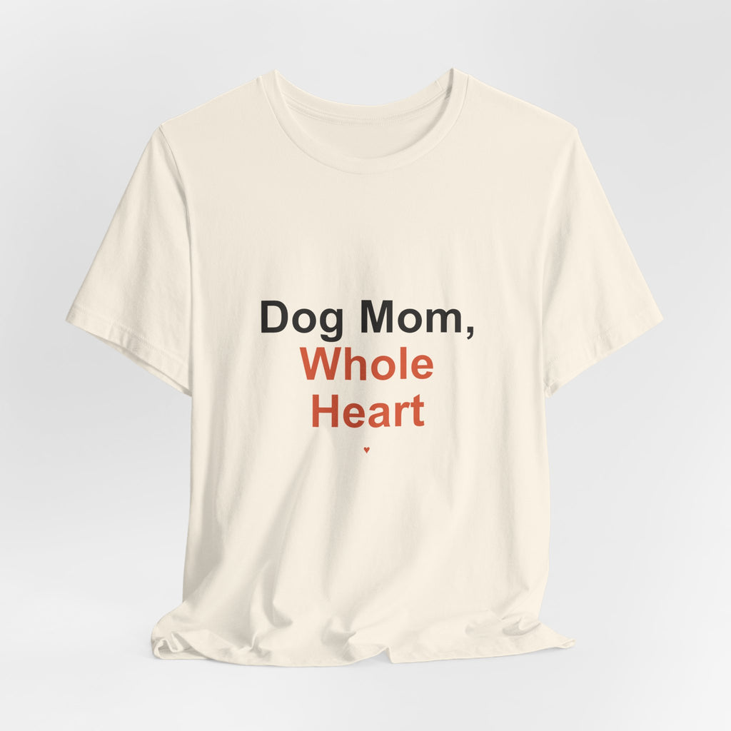 Dog Mom Whole Heart T-Shirt — Women's Dog Mom Tee, Gift