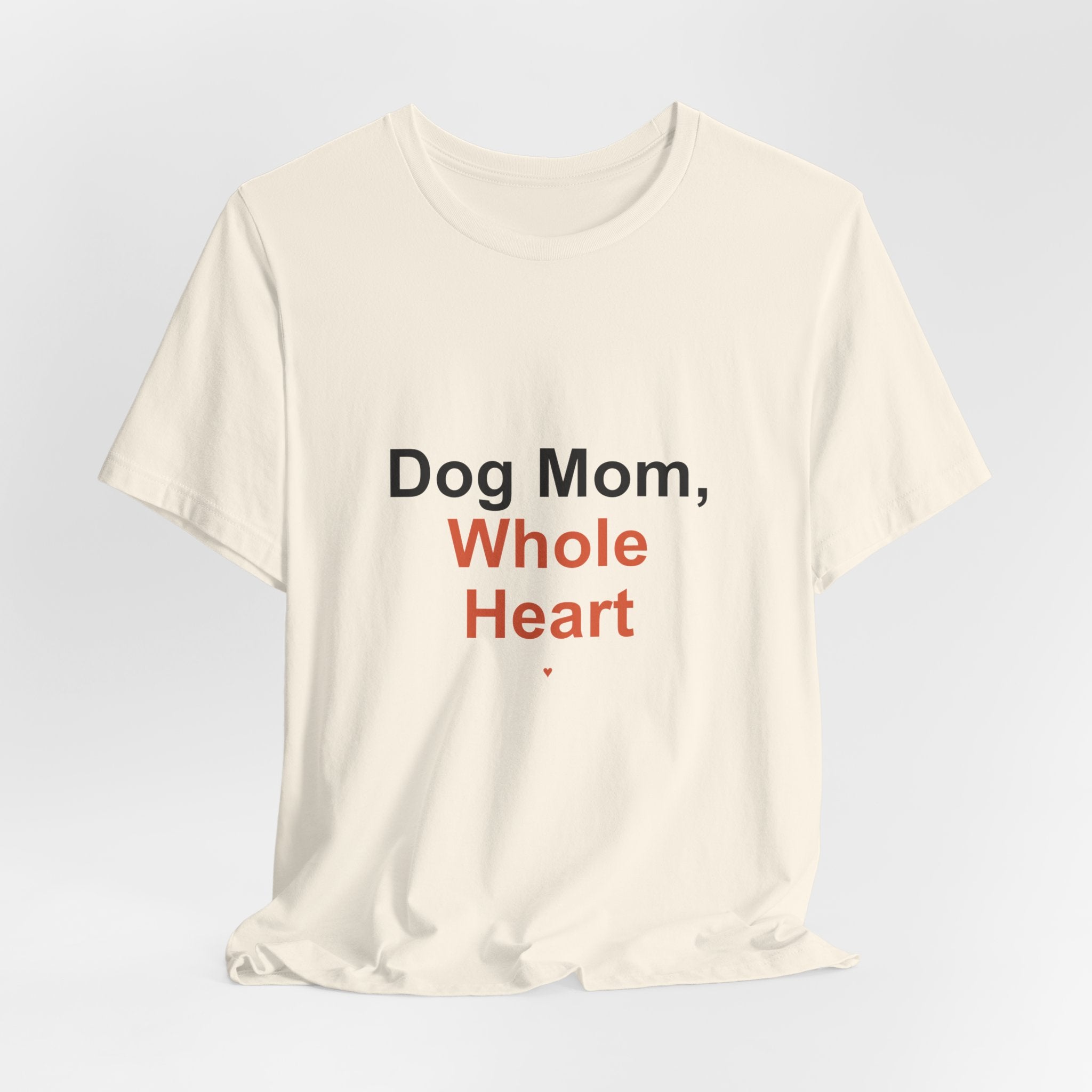 Dog Mom Whole Heart T-Shirt — Women's Dog Mom Tee, Gift