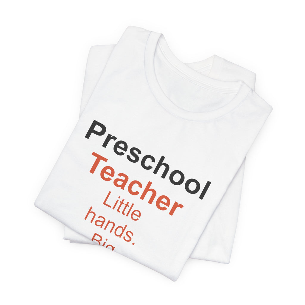Preschool Teacher T-Shirt — Little Hands, Big Heart