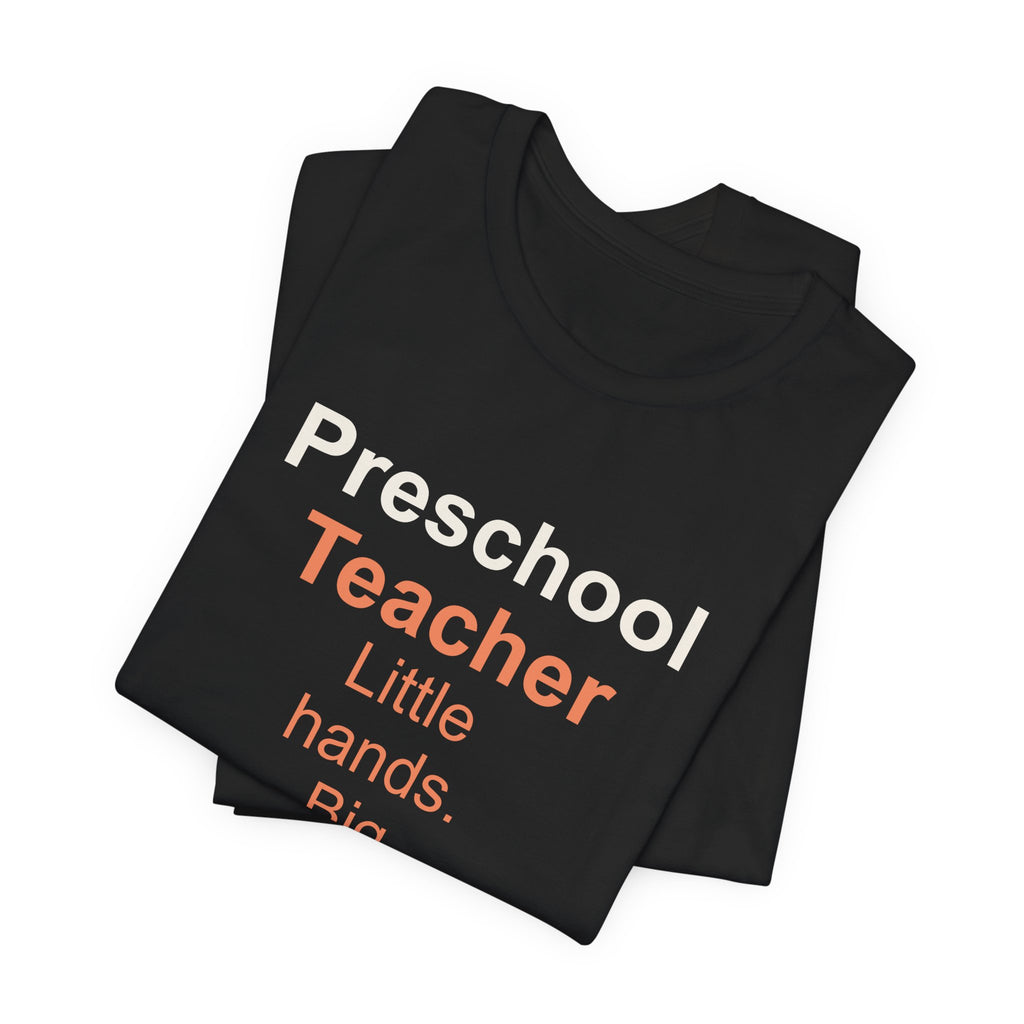 Preschool Teacher T-Shirt — Little Hands, Big Heart