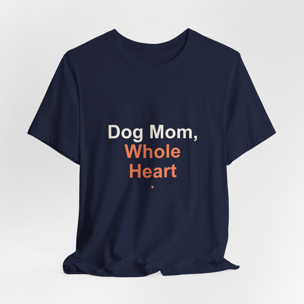 Dog Mom Whole Heart T-Shirt — Women's Dog Mom Tee, Gift