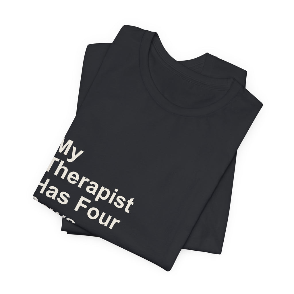 My Therapist Has Four Paws T-Shirt - Funny Dog Mom Tee
