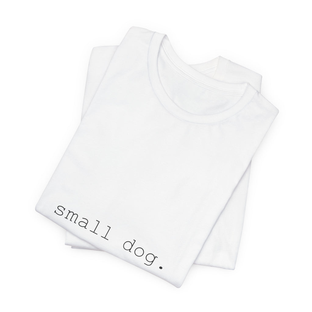 Tiny Dog. Big Attitude. T-Shirt