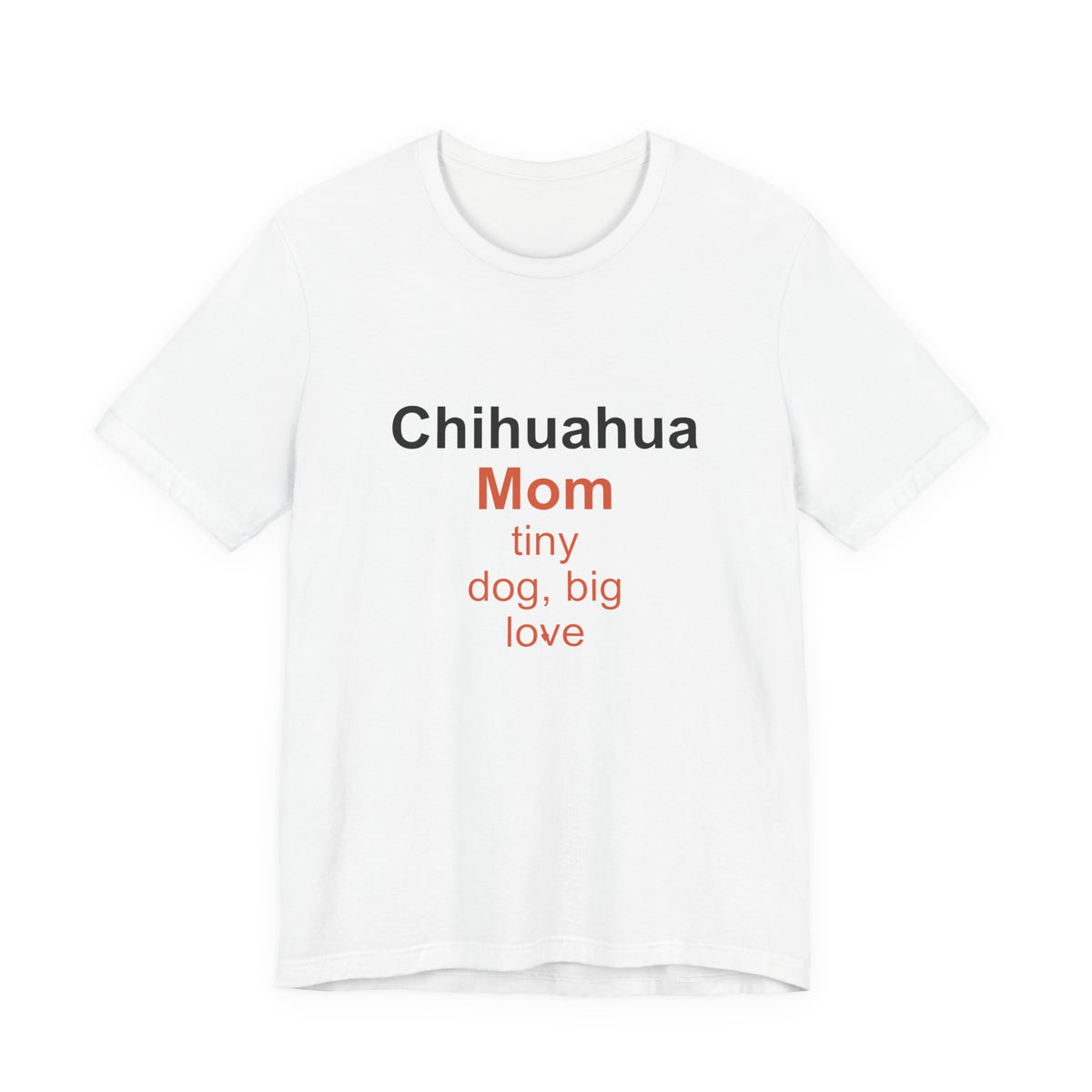 Chihuahua Mom T-Shirt — Tiny Dog, Big Love Tee