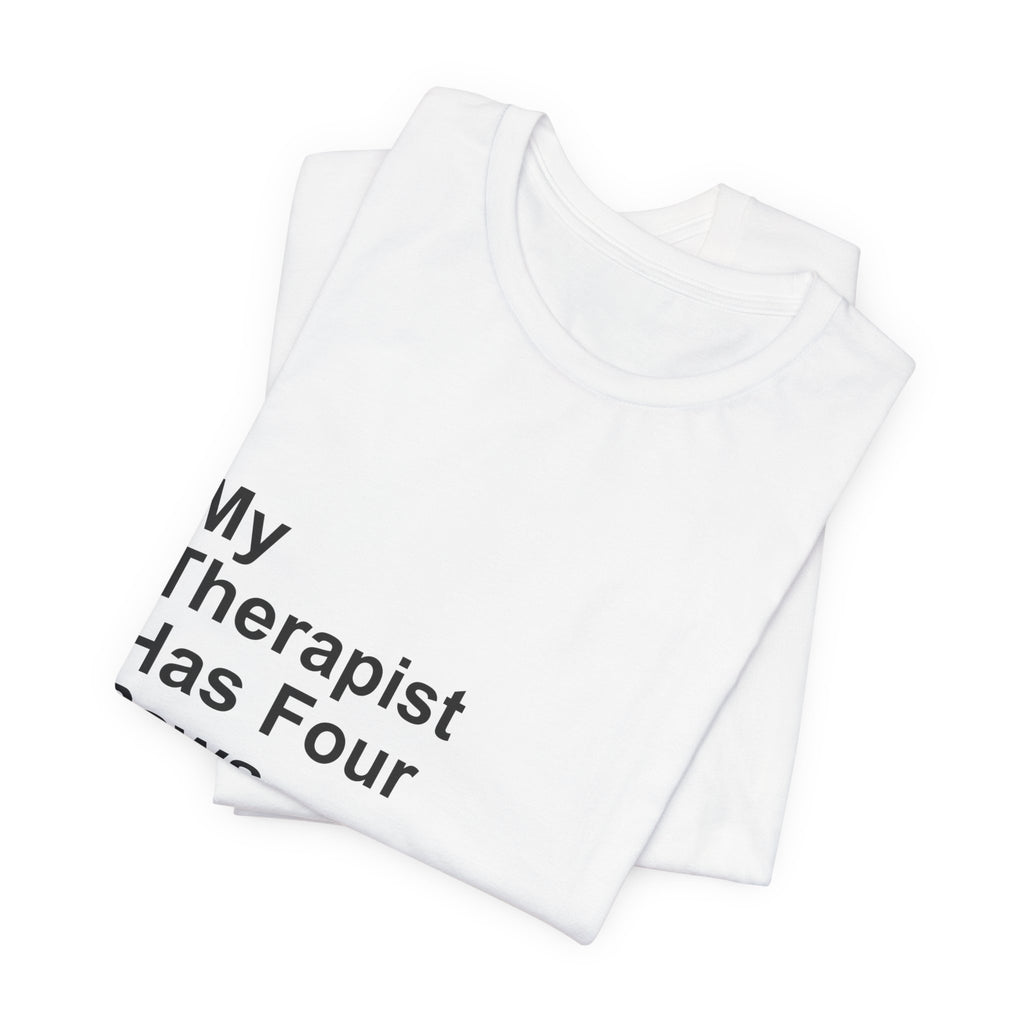 My Therapist Has Four Paws T-Shirt - Funny Dog Mom Tee