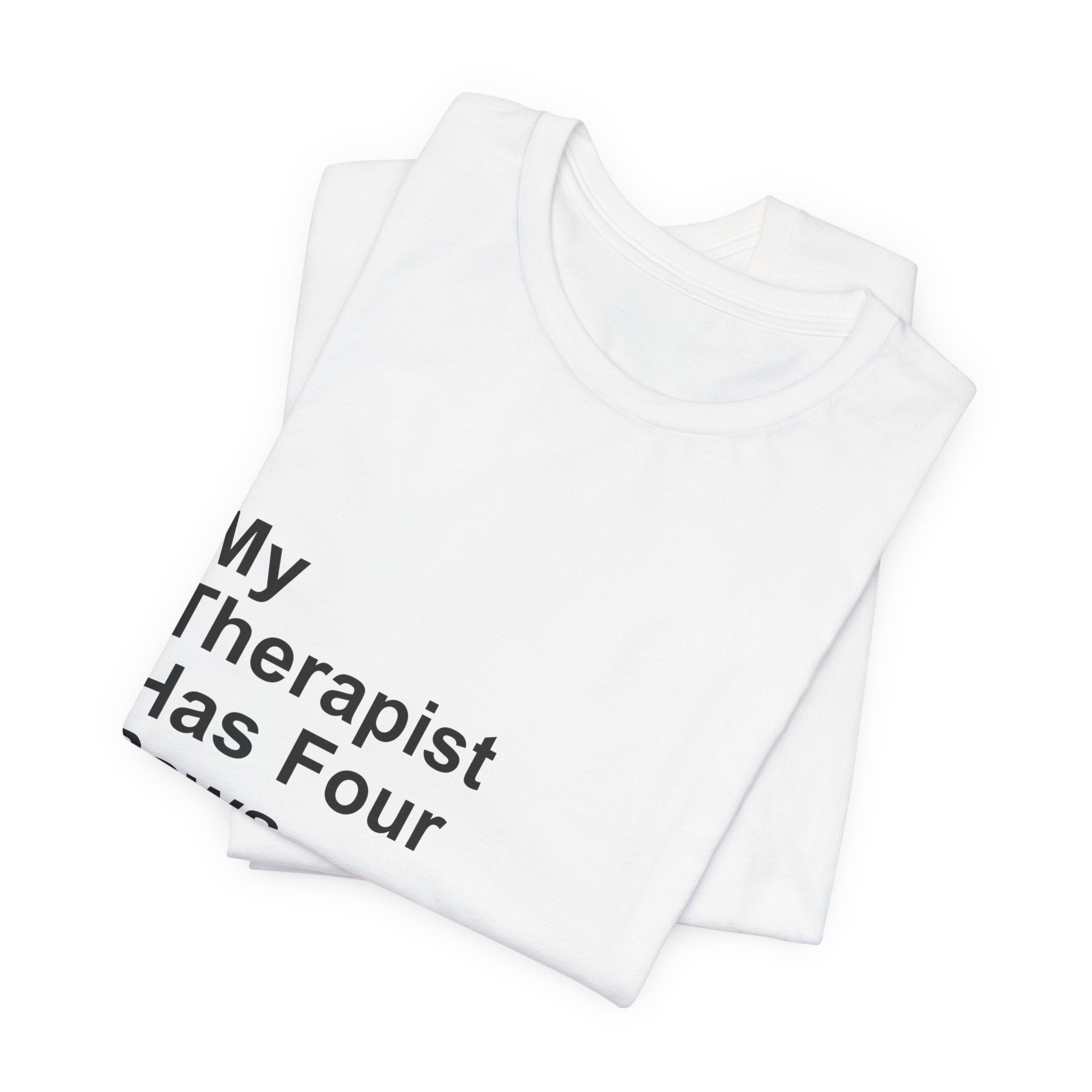 My Therapist Has Four Paws T-Shirt - Funny Dog Mom Tee