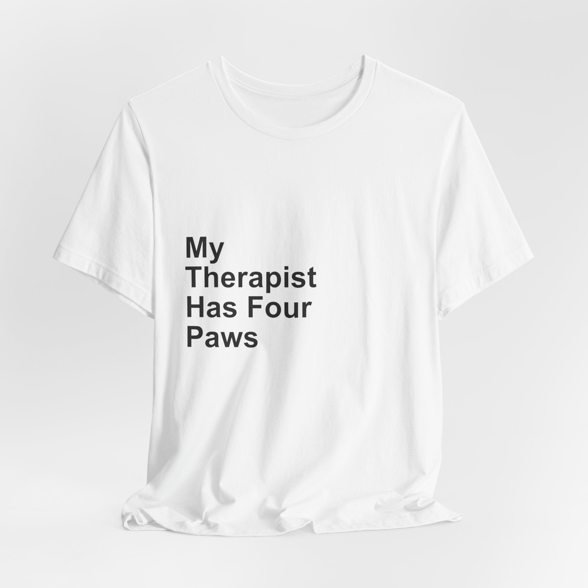 My Therapist Has Four Paws T-Shirt - Funny Dog Mom Tee