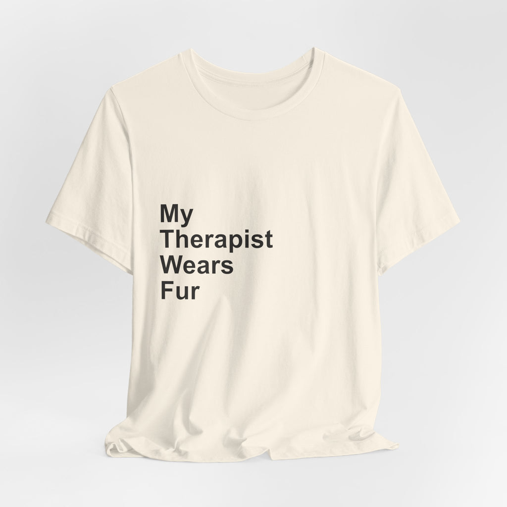 My Therapist Wears Fur T-Shirt — Funny Dog Mom Tee