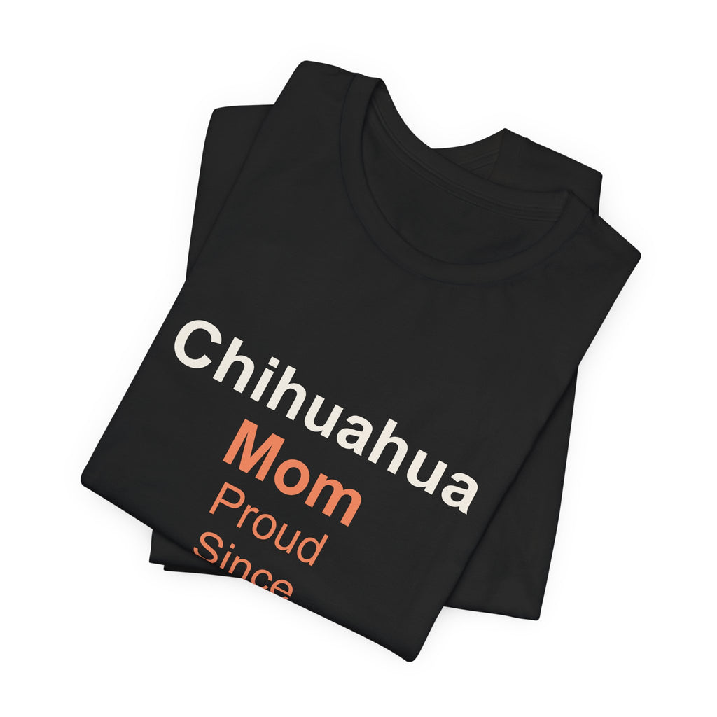 Chihuahua Mom T-Shirt — Proud Since 20XX Dog Mom Tee