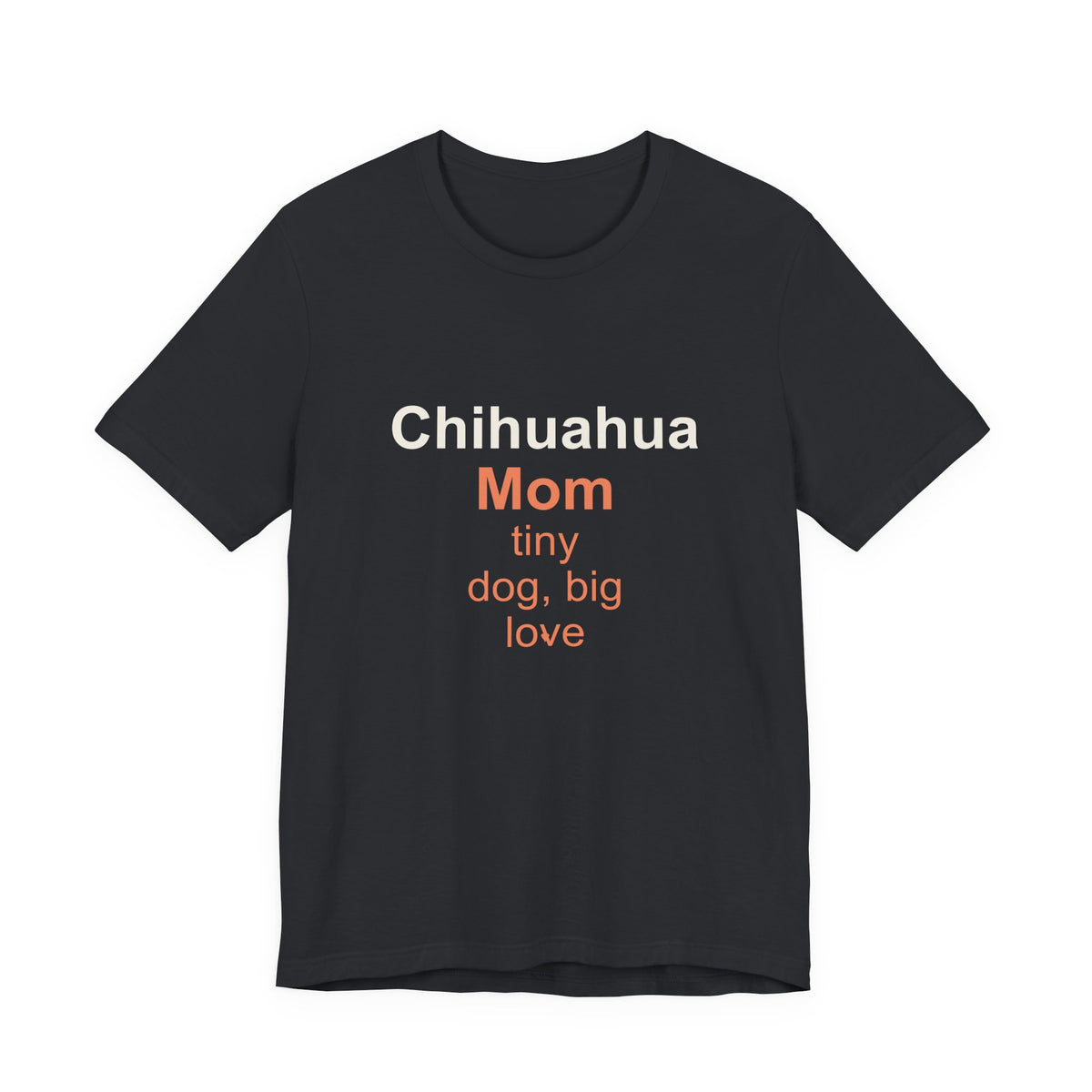 Chihuahua Mom T-Shirt — Tiny Dog, Big Love Tee
