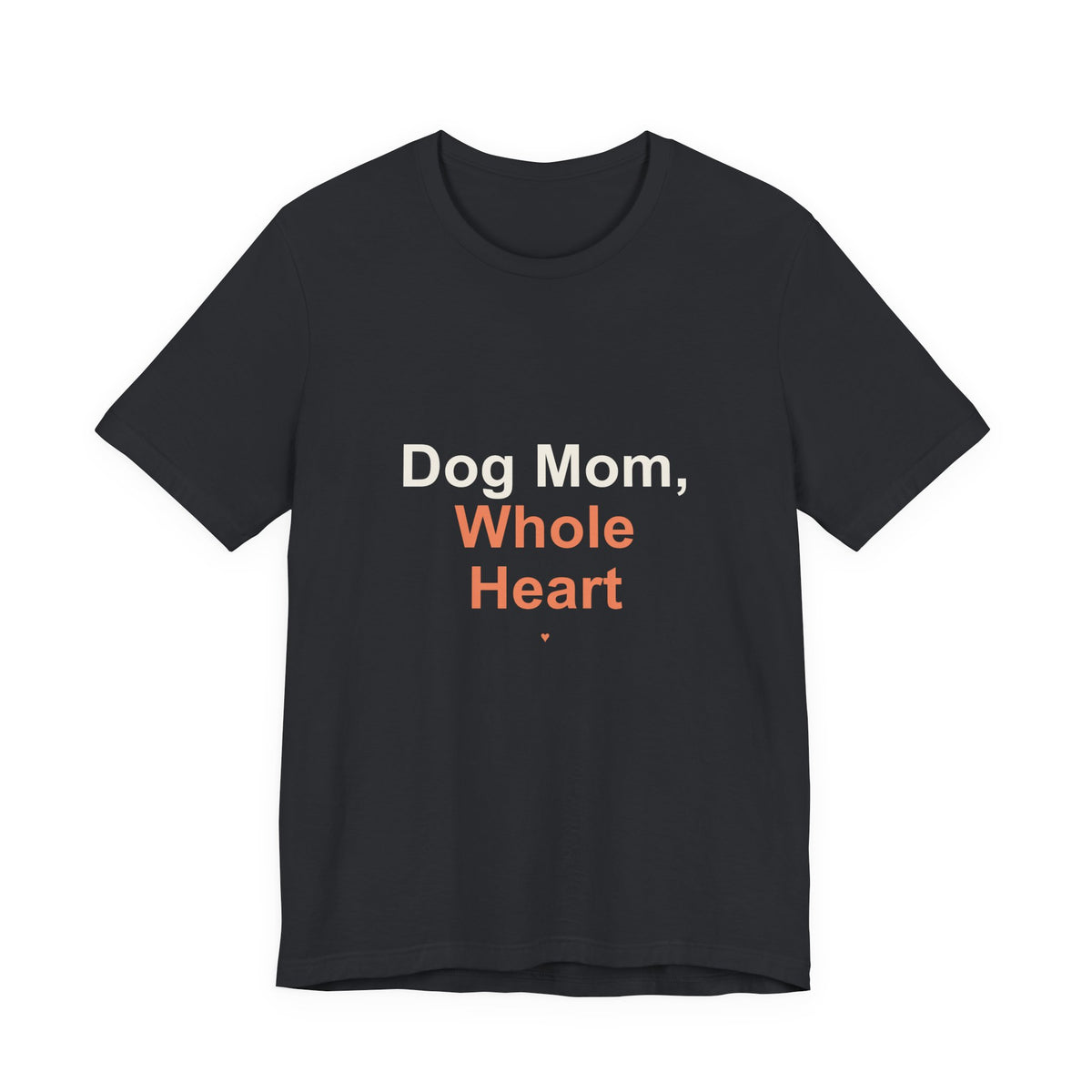 Dog Mom Whole Heart T-Shirt — Women's Dog Mom Tee, Gift