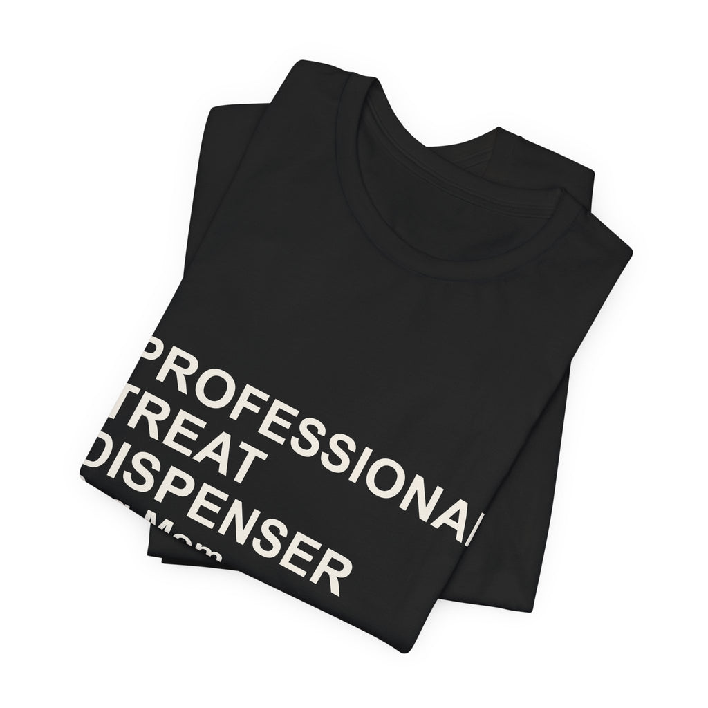 PROFESSIONAL TREAT DISPENSER Dog Mom T-Shirt — Funny Tee
