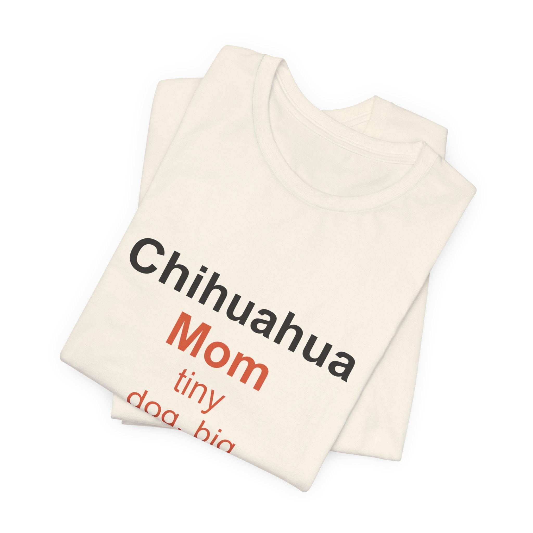 Chihuahua Mom T-Shirt — Tiny Dog, Big Love Tee