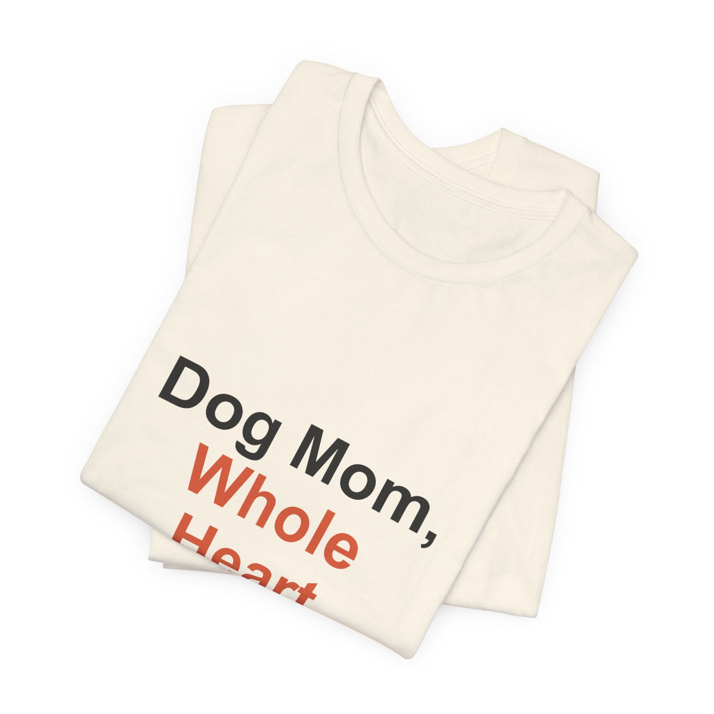 Dog Mom Whole Heart T-Shirt — Women's Dog Mom Tee, Gift