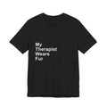 My Therapist Wears Fur T-Shirt — Funny Dog Mom Tee