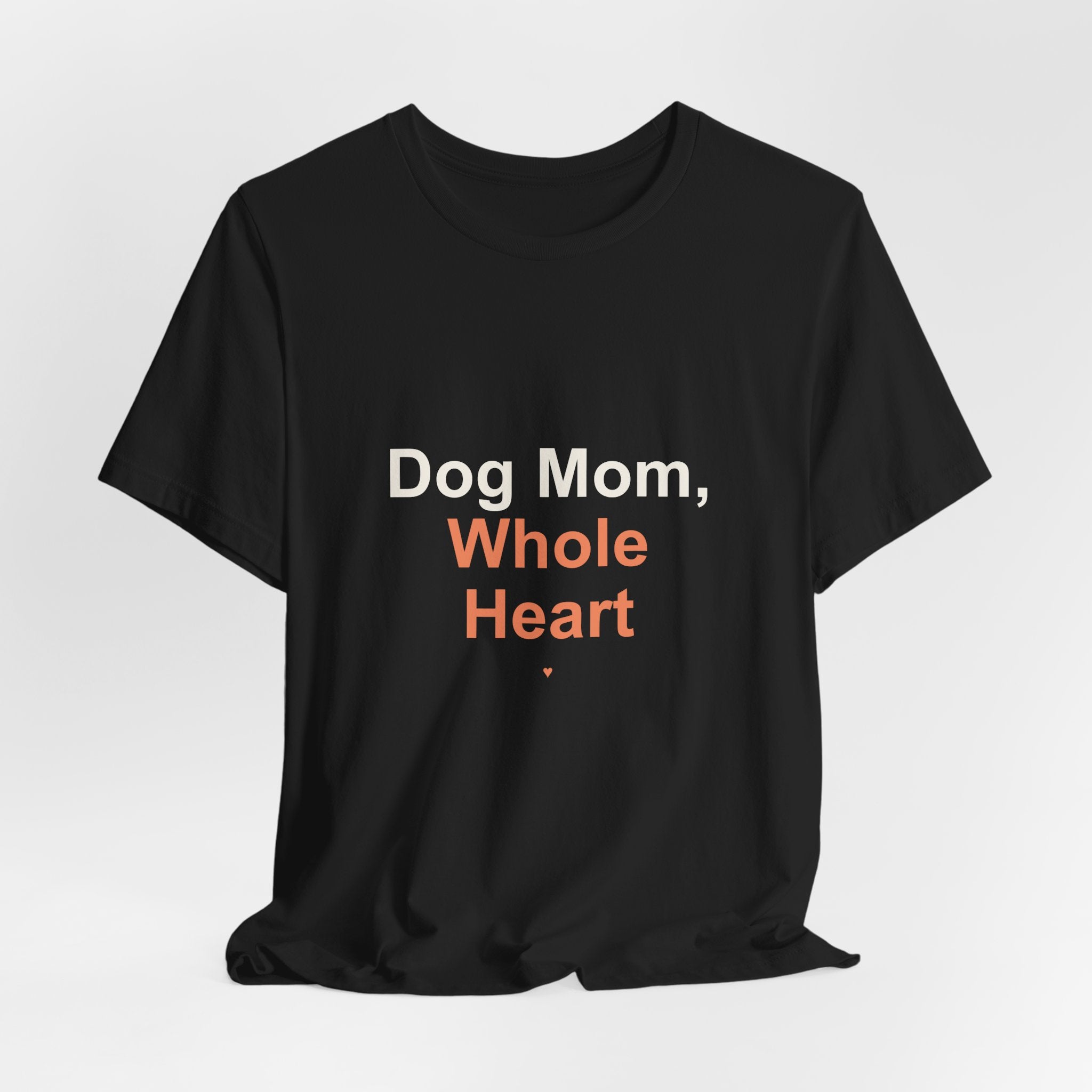 Dog Mom Whole Heart T-Shirt — Women's Dog Mom Tee, Gift