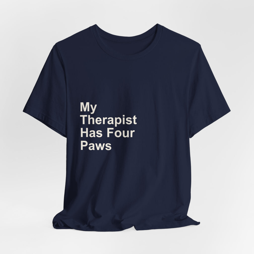 My Therapist Has Four Paws T-Shirt - Funny Dog Mom Tee