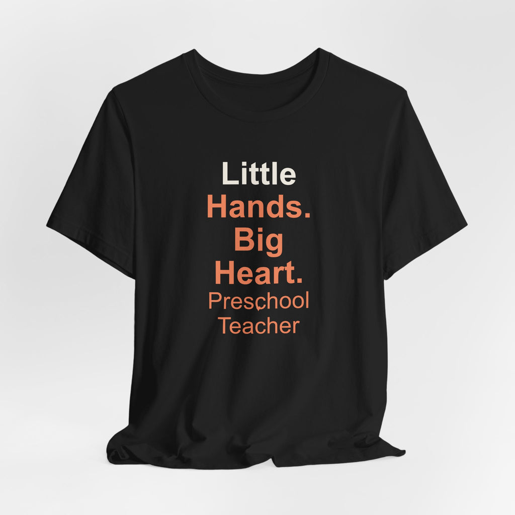 Little Hands. Big Heart. Preschool Teacher T-Shirt Gift