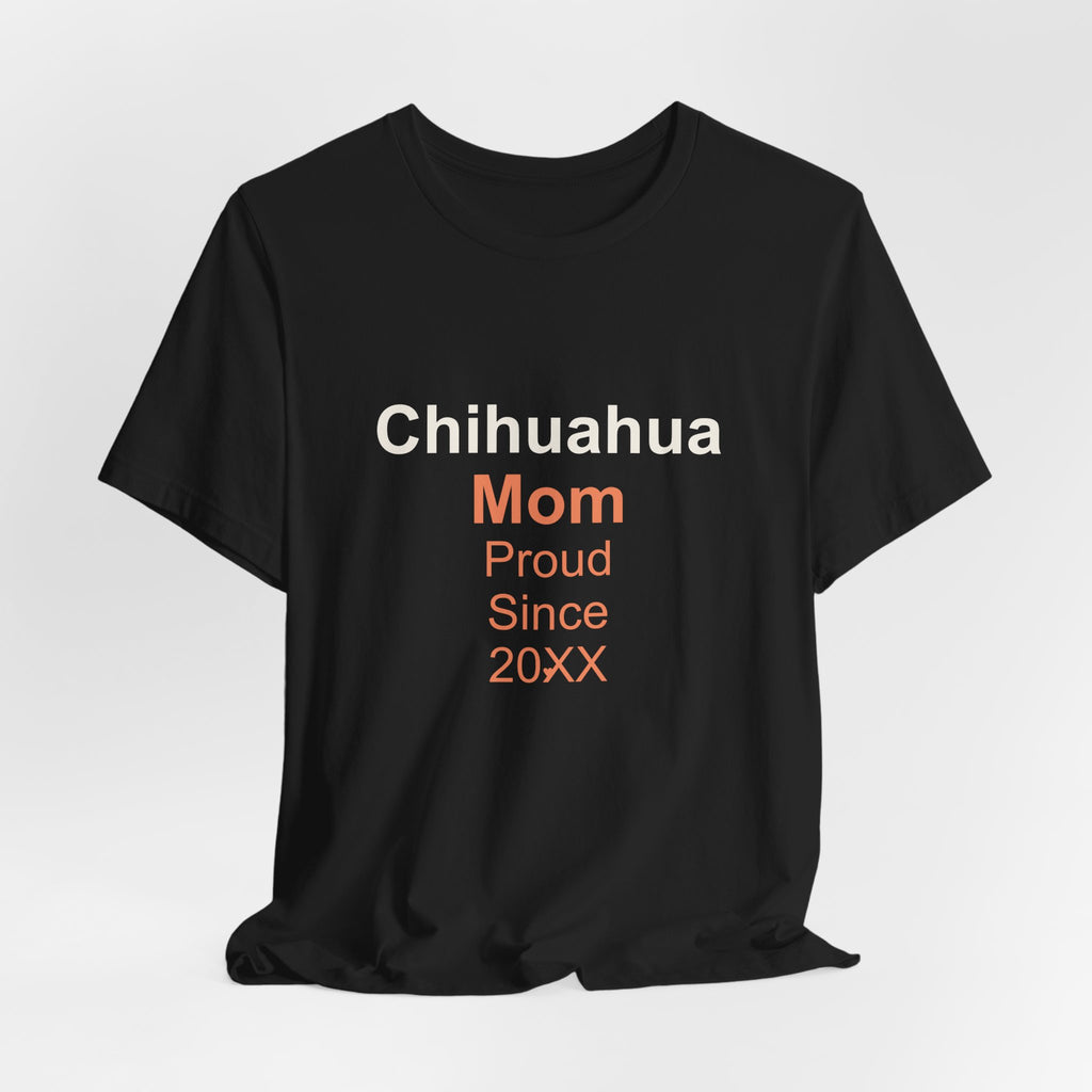 Chihuahua Mom T-Shirt — Proud Since 20XX Dog Mom Tee