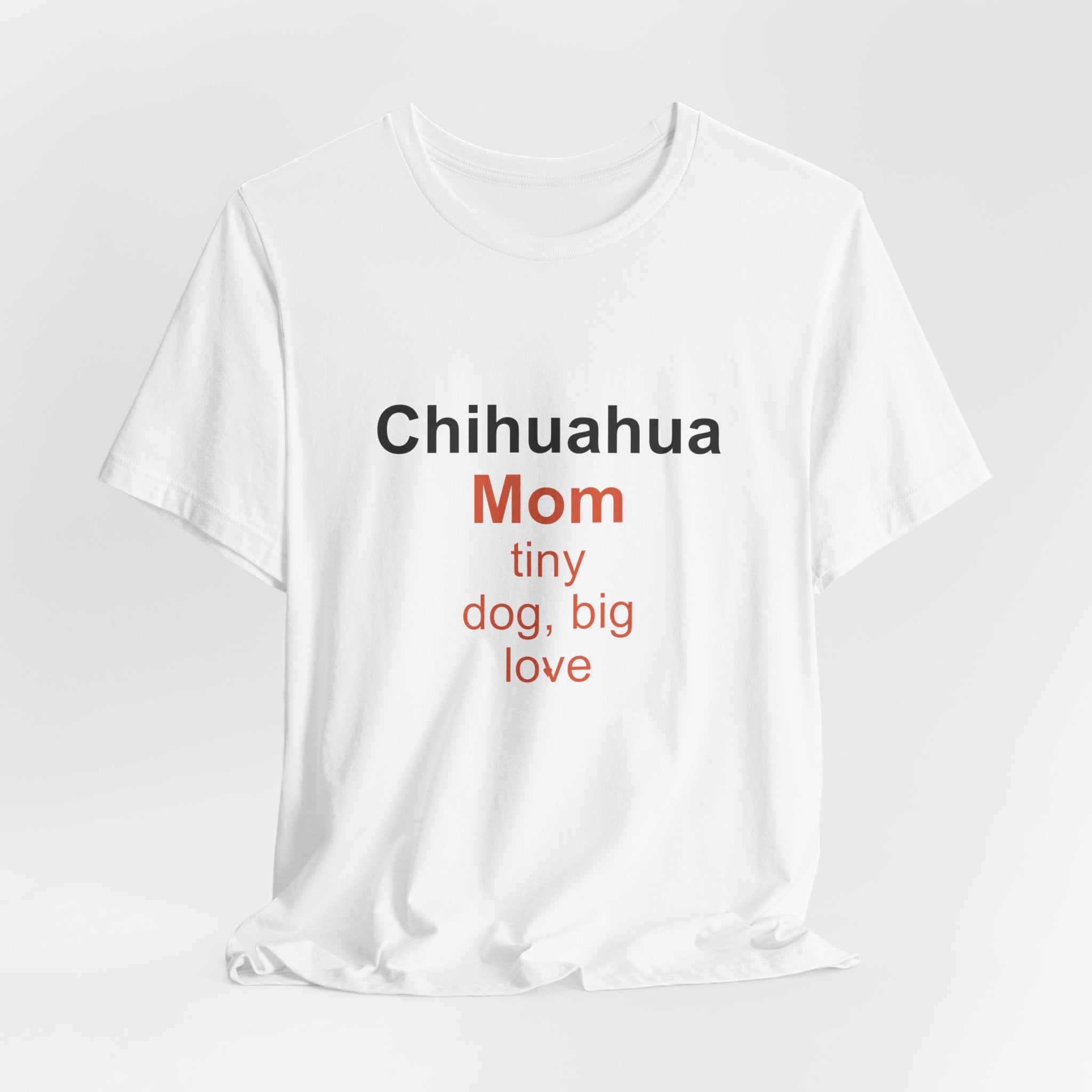 Chihuahua Mom T-Shirt — Tiny Dog, Big Love Tee